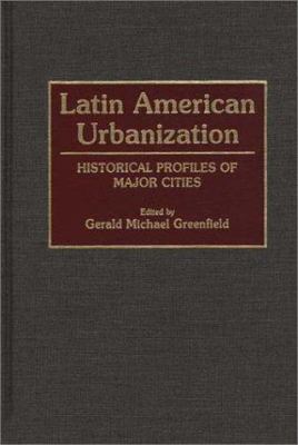 Latin American urbanization : historical profiles of major cities