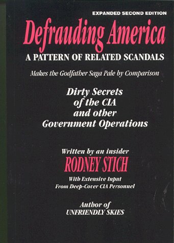 Defrauding America : a pattern of related scandals makes the Godfather saga pale by comparison : dirty secrets of the CIA and other government operations