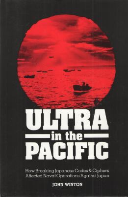 Ultra in the Pacific : how breaking Japanese codes & cyphers affected naval operations against Japan, 1941-45