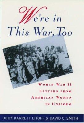 We're in this war too : World War II letters from American women in uniform