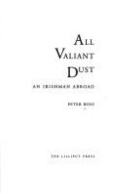 All valiant dust : an Irishman abroad