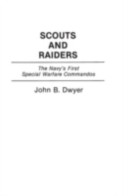 Scouts and Raiders : the Navy's first special warfare commandos