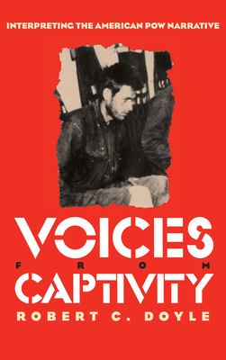 Voices from captivity : interpreting the American POW narrative