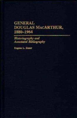 General Douglas MacArthur, 1880-1964 : historiography and annotated bibliography