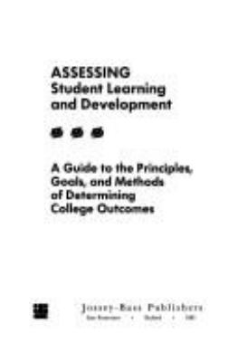 Assessing student learning and development : a guide to the principles, goals, and methods of determining college outcomes