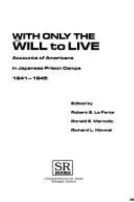 With only the will to live : accounts of Americans in Japanese prison camps, 1941-1945