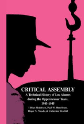 Critical assembly : a technical history of Los Alamos during the Oppenheimer years, 1943-1945