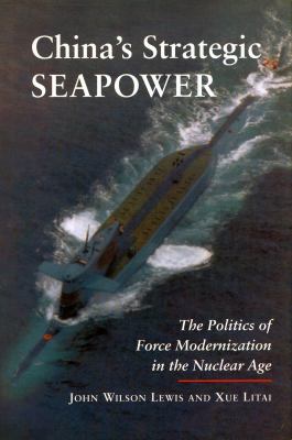 China's strategic seapower : the politics of force modernization in the nuclear age