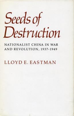 Seeds of destruction : Nationalist China in war and revolution, 1937-1949