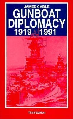 Gunboat diplomacy, 1919-1991 : political applications of limited naval force