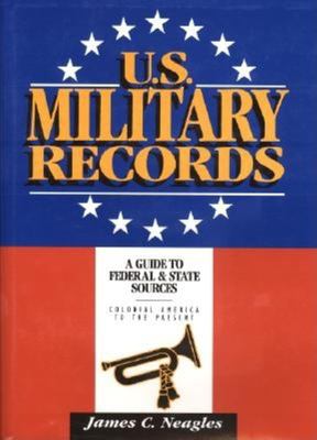 U.S. military records : a guide to federal and state sources, Colonial America to the present