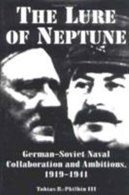 The lure of Neptune : German-Soviet naval collaboration and ambitions, 1919-1941