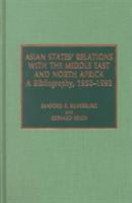 Asian states' relations with the Middle East and North Africa : a bibliography, 1950-1993.