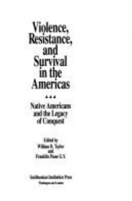 Violence, resistance, and survival in the Americas : native Americans and the legacy of conquest