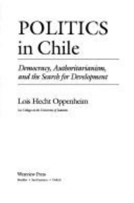 Politics in Chile : democracy, authoritarianism, and the search for development