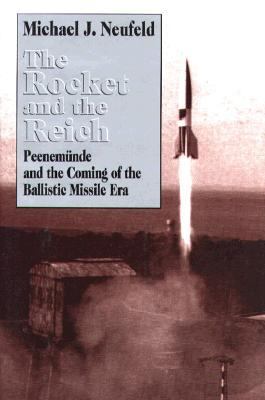 The rocket and the Reich : Peenemunde and the coming of the ballistic missile era