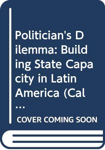 Politician's dilemma : building state capacity in Latin America