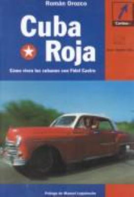 Cuba roja : como viven los cubanos con Fidel Castro