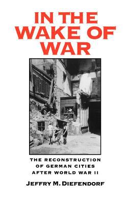 In the wake of war : the reconstruction of German cities after World War II