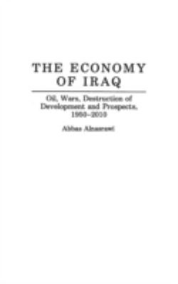 The economy of Iraq : oil, wars, destruction of development and prospects, 1950-2010
