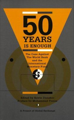 50 years is enough : the case against the World Bank and the International Monetary Fund