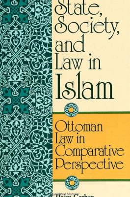 State, society, and law in Islam : Ottoman law in comparative perspective