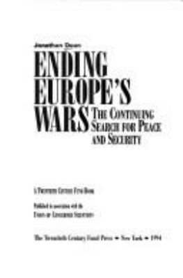 Ending Europe's wars : the continuing search for peace and security