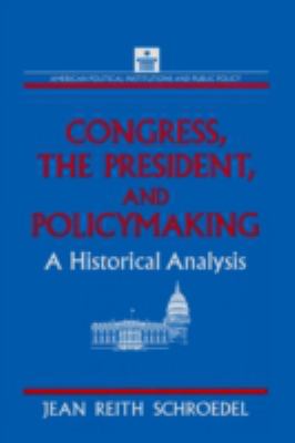 Congress, the President, and policymaking : a historical analysis