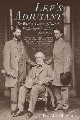 Lee's adjutant : the wartime letters of Colonel Walter Herron Taylor, 1862-1865