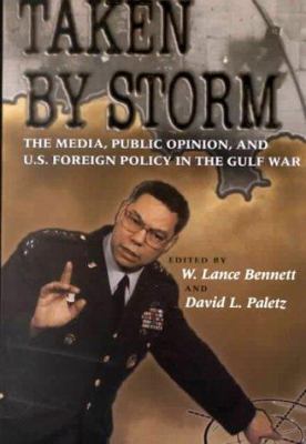 Taken by storm : the media, public opinion, and U.S. foreign policy in the Gulf War