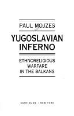 Yugoslavian inferno : ethnoreligious warfare in the Balkans