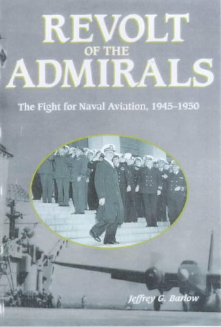 Revolt of the admirals : the fight for naval aviation, 1945-1950