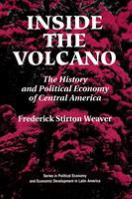 Inside the volcano : the history and political economy of Central America