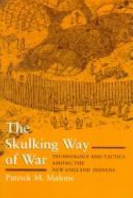 The skulking way of war : technology and tactics among the New England Indians