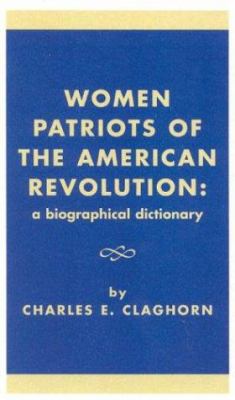 Women patriots of the American Revolution : a biographical dictionary