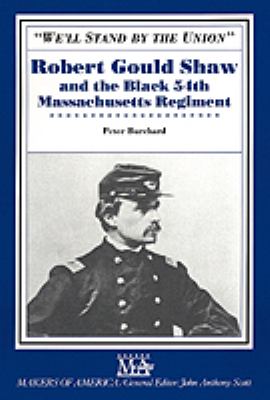 "We'll stand by the Union" : Robert Gould Shaw and the Black 54th Massachusetts Regiment