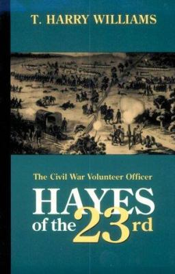 Hayes of the Twenty-Third : the Civil War volunteer officer
