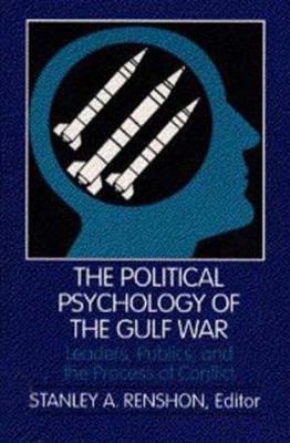 The political psychology of the Gulf War : leaders, publics, and the process of conflict