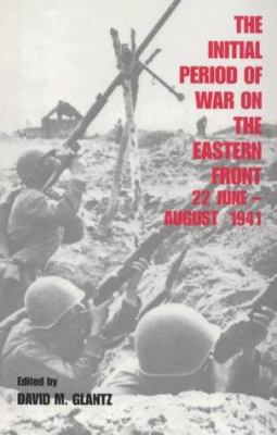 1987 Art of War Symposium : The initial period of war on the Eastern Front, 22 June-August 1941 : transcript of proceedings.