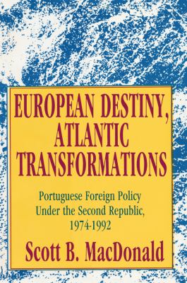 European destiny, Atlantic transformations : Portuguese foreign policy under the Second Republic, 1974-1992