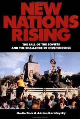 New nations rising : the fall of the Soviets and the challange of independence
