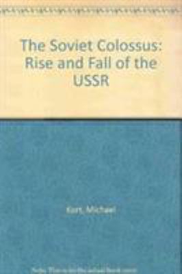 The Soviet colossus : the rise and fall of the USSR