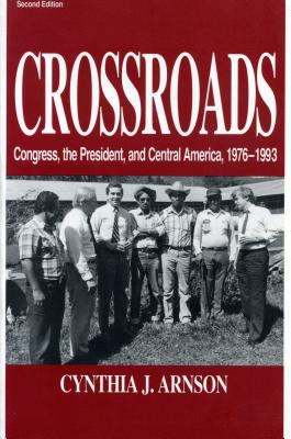 Crossroads : Congress, the president, and Central America, 1976-1993