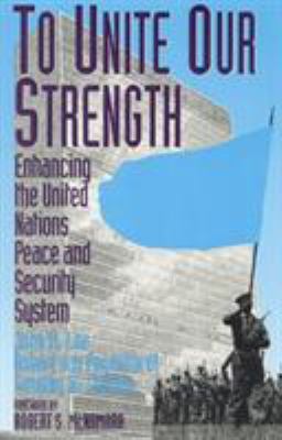 To unite our strength : enhancing the United Nations peace and security system