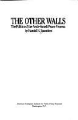 The other walls : the politics of the Arab-Israeli peace process