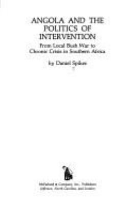 Angola and the politics of intervention : from local bush war to chronic crisis in Southern Africa