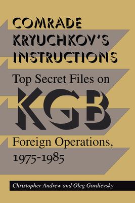 Comrade Kryuchkov's instructions : top secret files on KGB foreign operations, 1975-1985