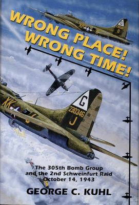 Wrong place! Wrong time! : the 305th Bomb Group & 2nd Schweinfurt raid