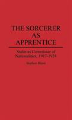 The sorcerer as apprentice : Stalin as commissar of nationalities, 1917-1924