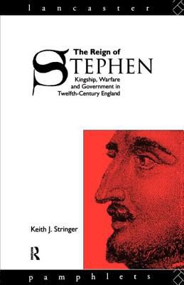 The reign of Stephen : kingship, warfare, and government in twelfth-century England